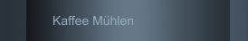 Kaffee Mühlen